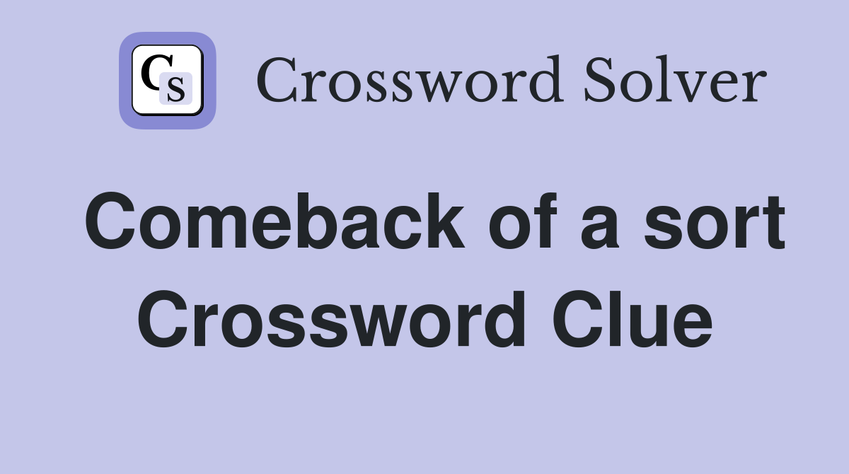 Comeback of a sort Crossword Clue