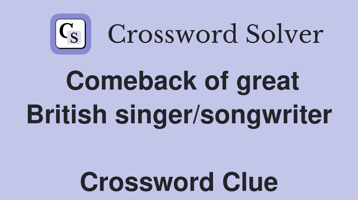 Comeback of great British singer/songwriter  Crossword Clue