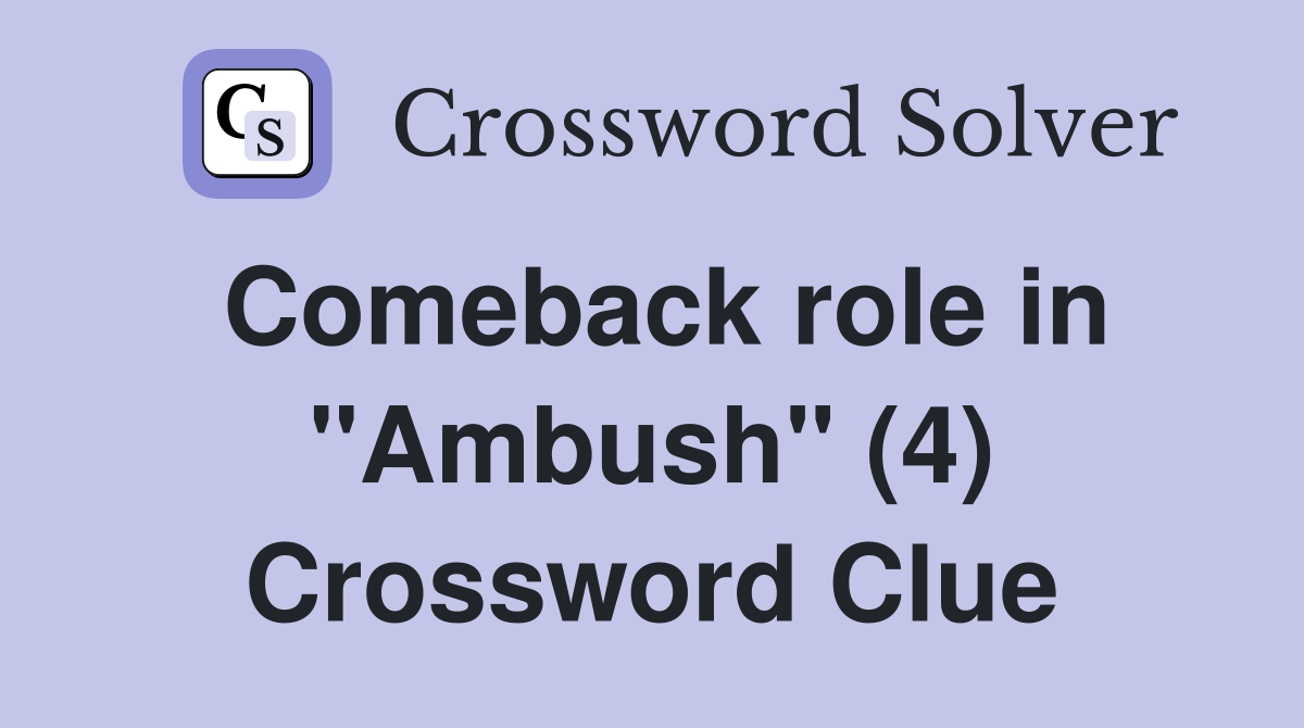 Comeback role in "Ambush" (4) Crossword Clue