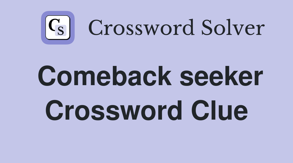 Comeback seeker Crossword Clue
