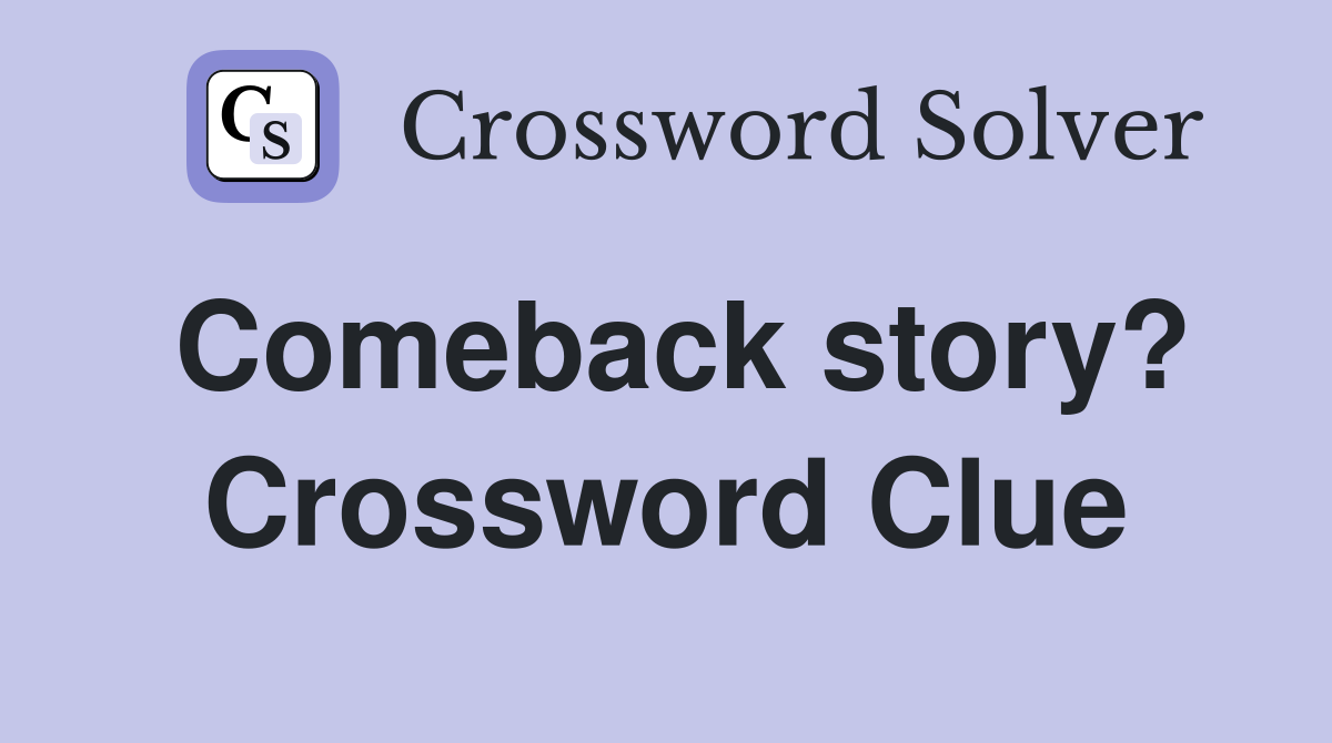 Comeback story? Crossword Clue