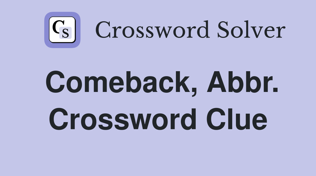 Comeback, Abbr. Crossword Clue