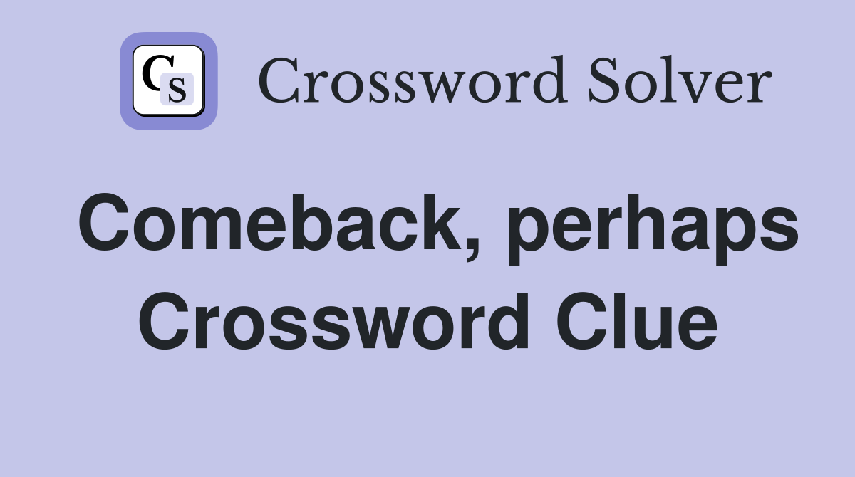 Comeback, perhaps Crossword Clue