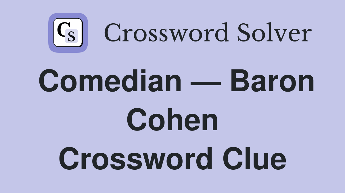 Comedian — Baron Cohen Crossword Clue