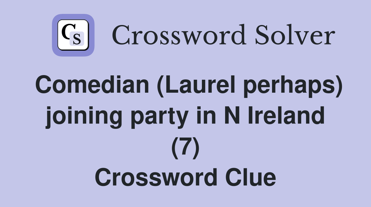 Comedian (Laurel perhaps) joining party in N Ireland (7) Crossword Clue
