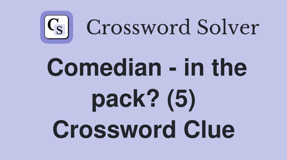 Comedian - in the pack? (5) Crossword Clue