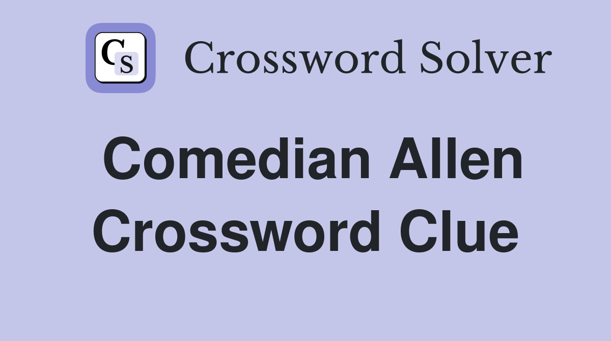 Comedian Allen Crossword Clue