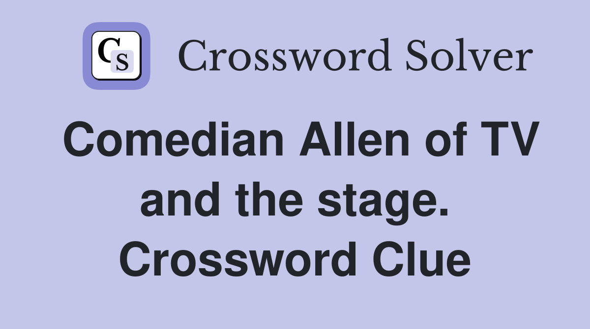 Comedian Allen of TV and the stage. Crossword Clue