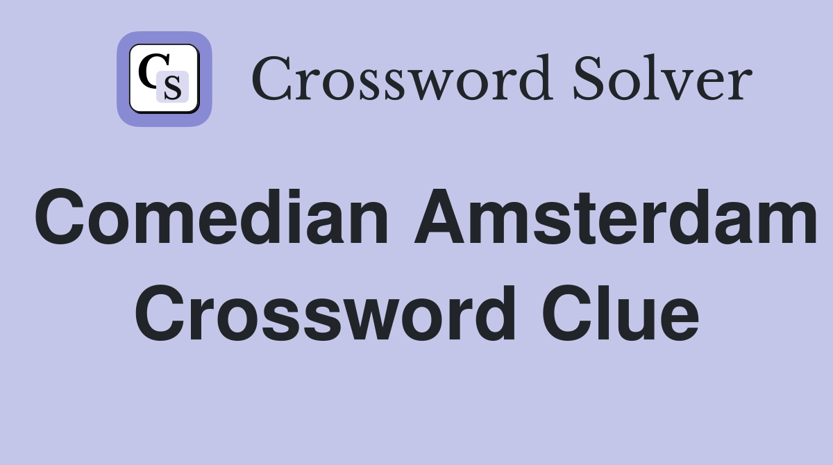 Comedian Amsterdam Crossword Clue