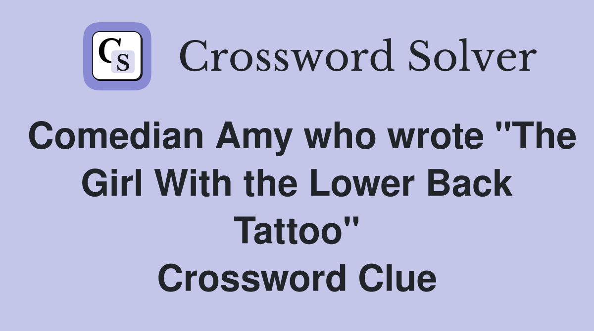 Comedian Amy who wrote "The Girl With the Lower Back Tattoo" Crossword Clue