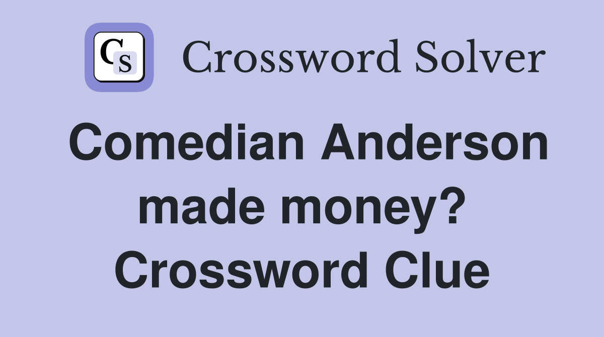 Comedian Anderson made money? Crossword Clue
