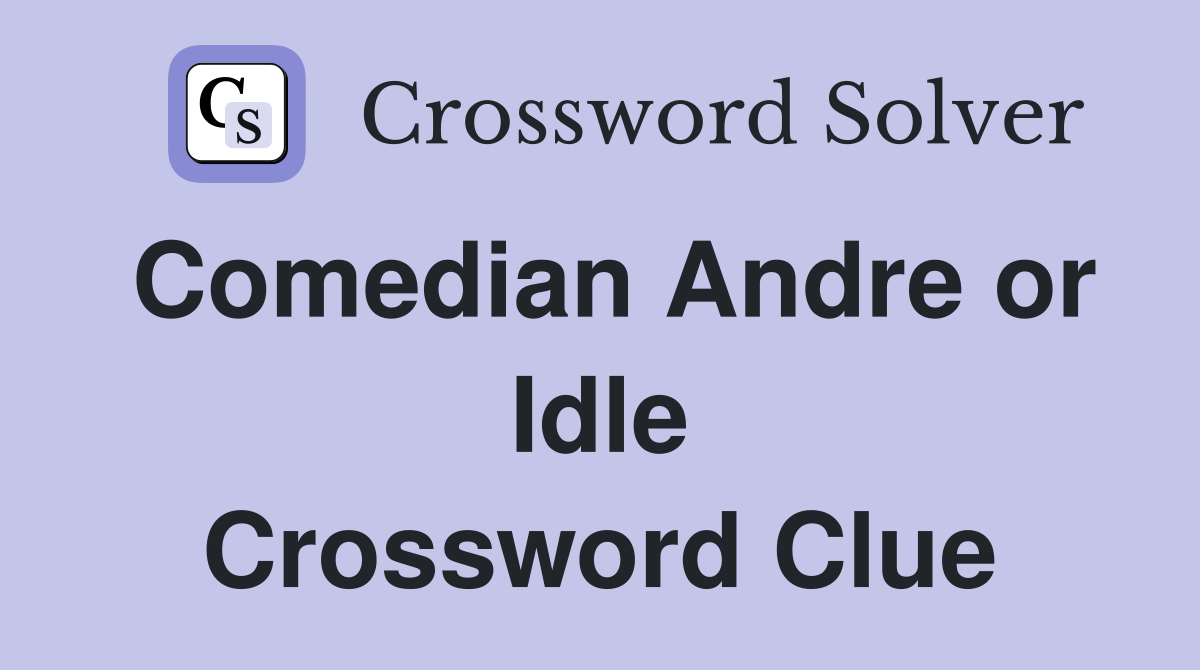 Comedian Andre or Idle Crossword Clue
