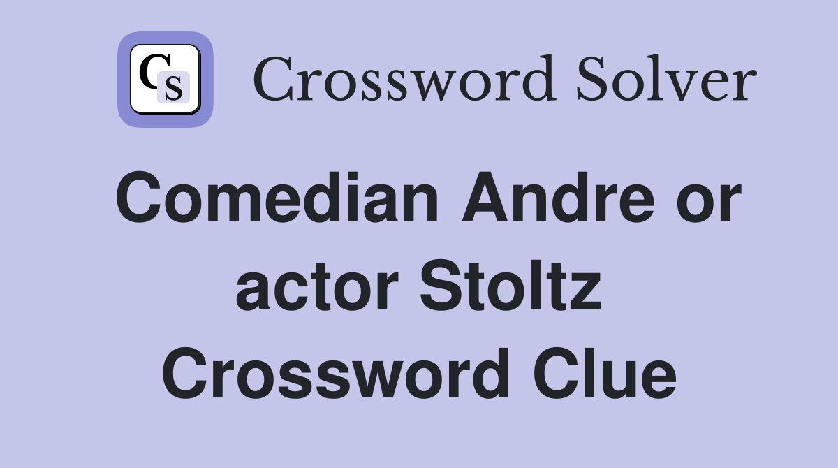 Comedian Andre or actor Stoltz Crossword Clue