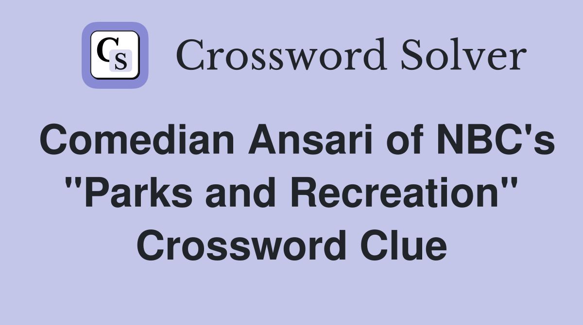 Comedian Ansari of NBC's "Parks and Recreation" Crossword Clue