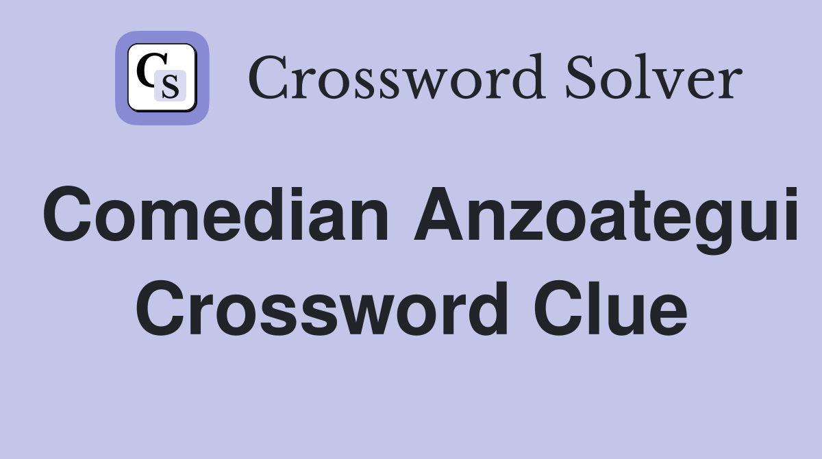 Comedian Anzoategui Crossword Clue