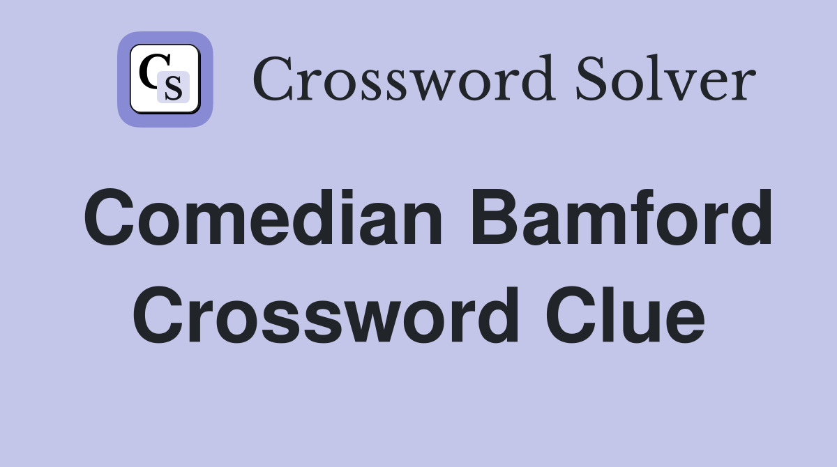 Comedian Bamford Crossword Clue