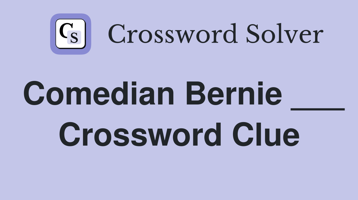 Comedian Bernie ___ Crossword Clue