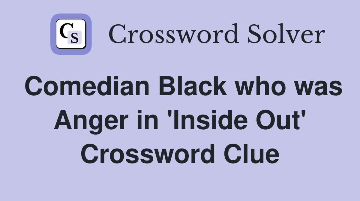 Comedian Black who was Anger in 'Inside Out' Crossword Clue