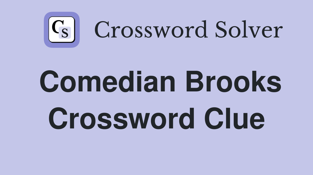 Comedian Brooks Crossword Clue