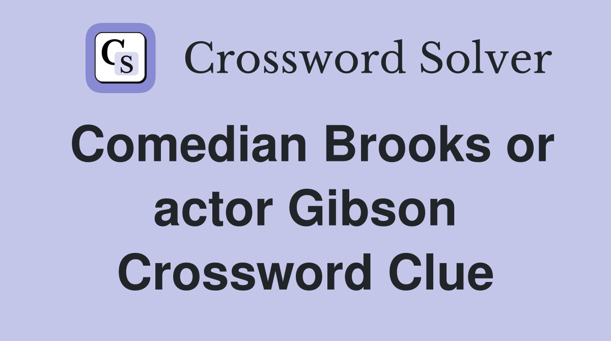 Comedian Brooks or actor Gibson Crossword Clue
