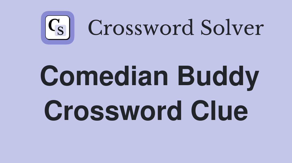 Comedian Buddy Crossword Clue