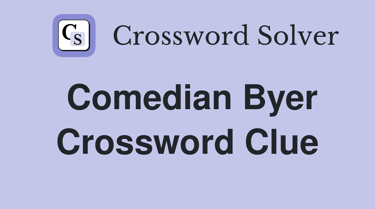 Comedian Byer Crossword Clue