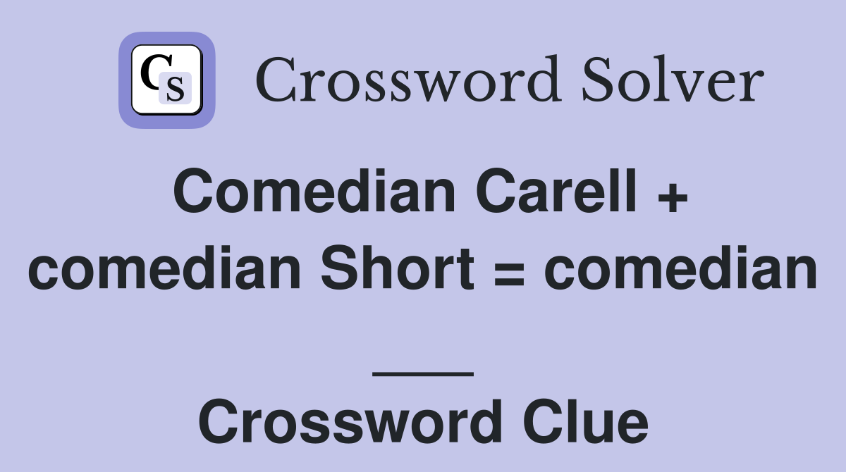 Comedian Carell + comedian Short = comedian ___ Crossword Clue