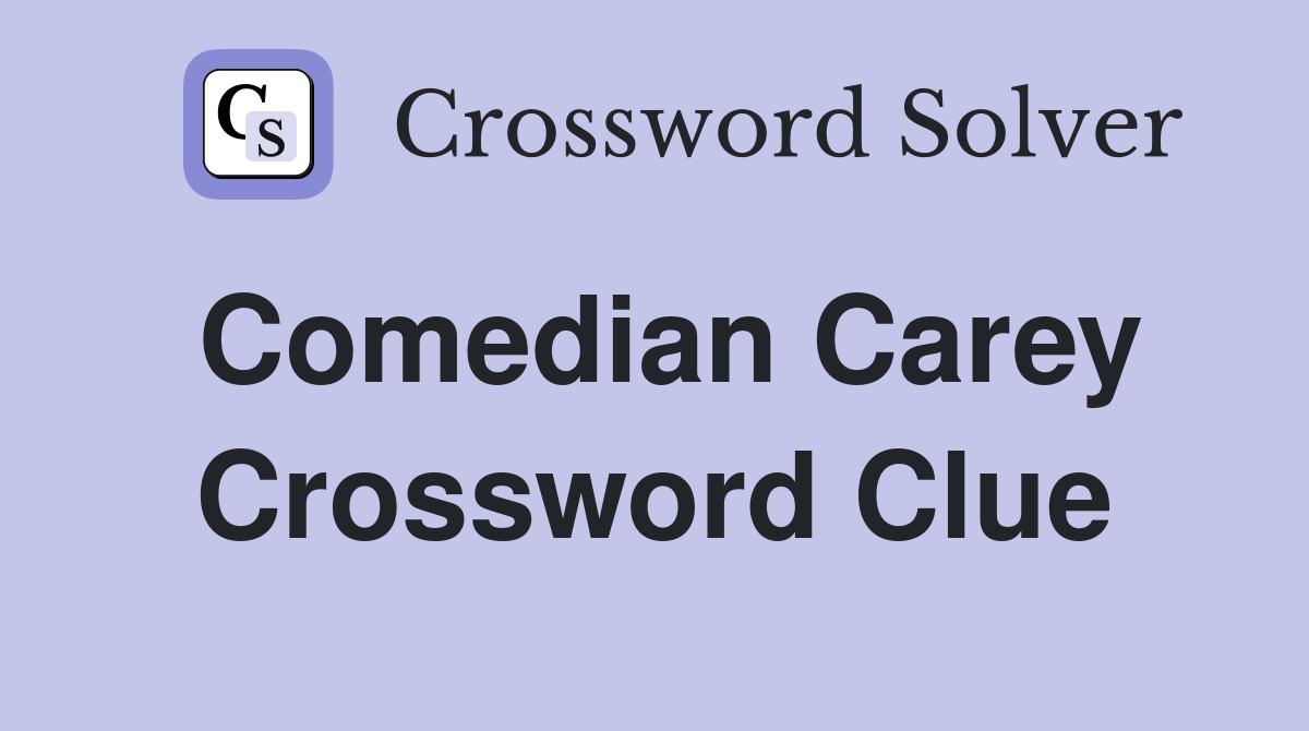 Comedian Carey Crossword Clue