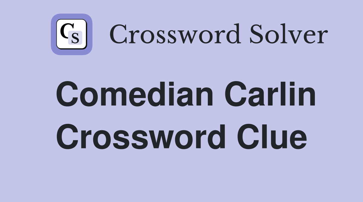 Comedian Carlin Crossword Clue