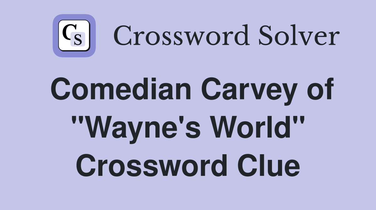 Comedian Carvey of "Wayne's World" Crossword Clue