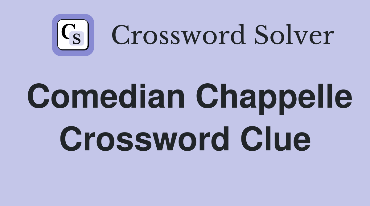 Comedian Chappelle Crossword Clue