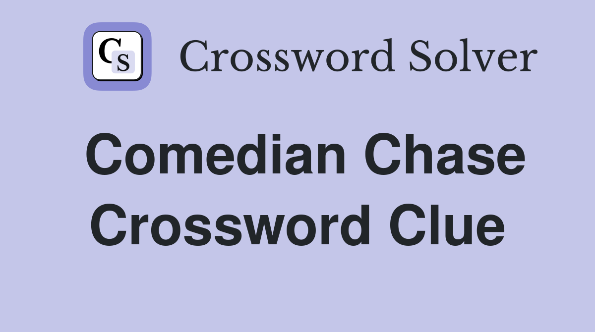 Comedian Chase Crossword Clue