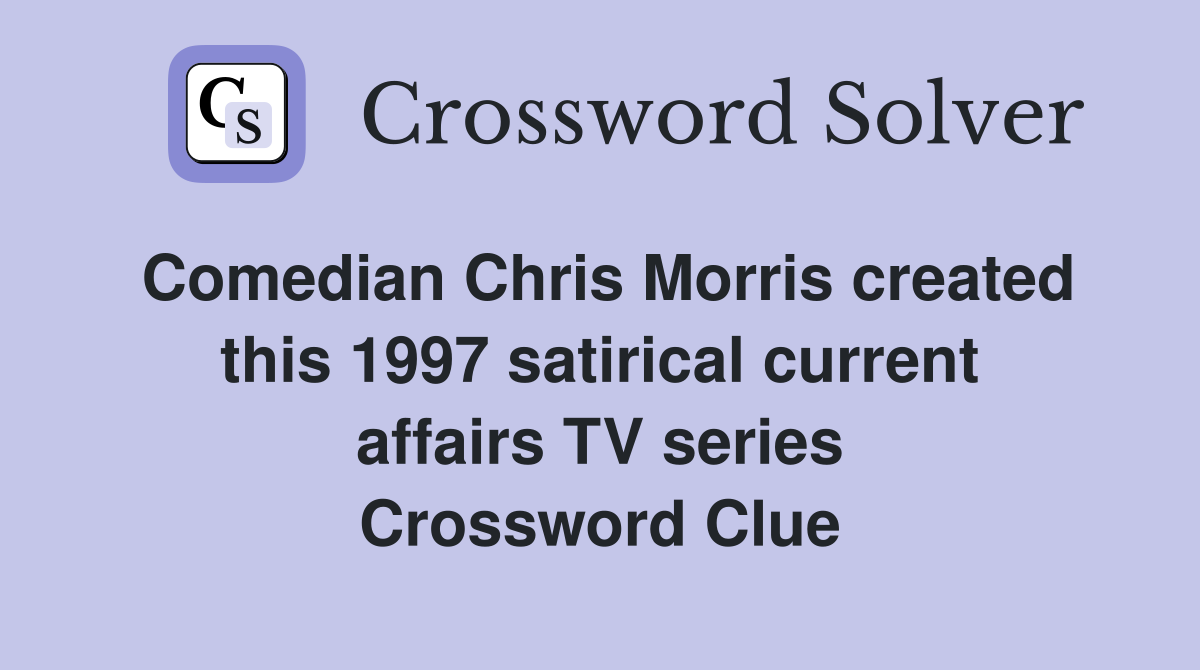 Comedian Chris Morris created this 1997 satirical current affairs TV series Crossword Clue