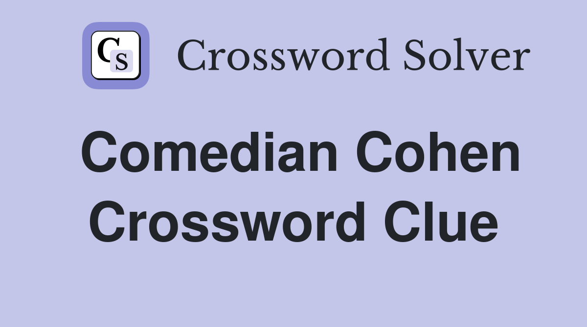 Comedian Cohen Crossword Clue