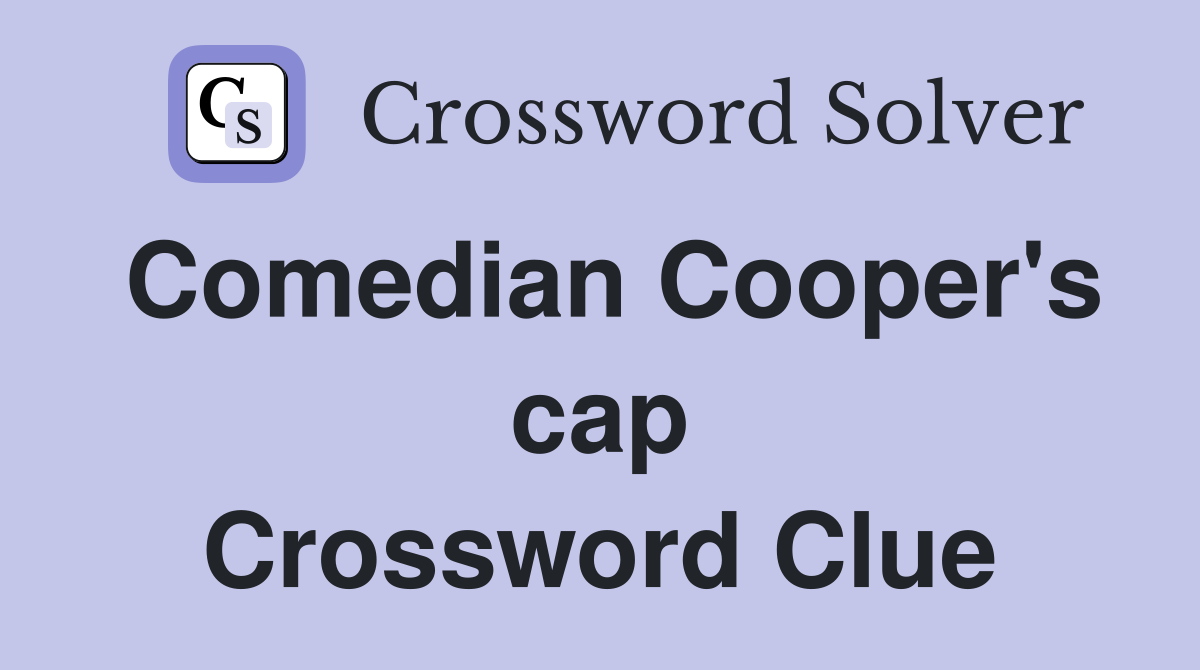 Comedian Cooper's cap Crossword Clue