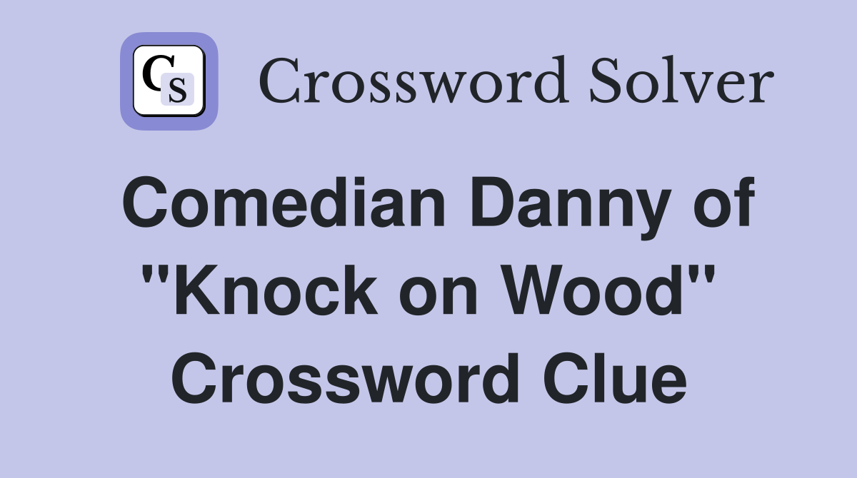 Comedian Danny of "Knock on Wood" Crossword Clue