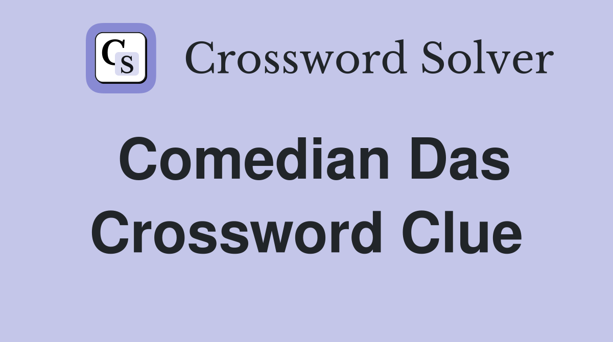 Comedian Das Crossword Clue