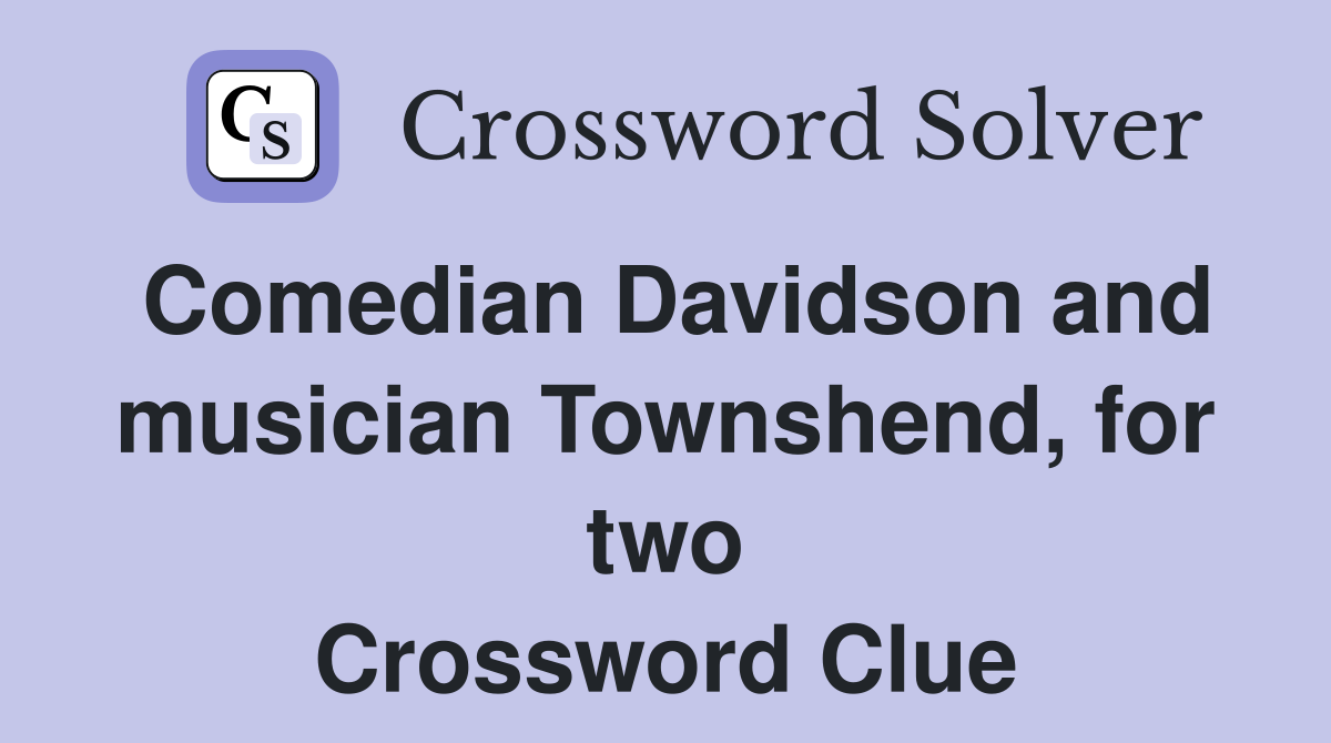 Comedian Davidson and musician Townshend, for two Crossword Clue