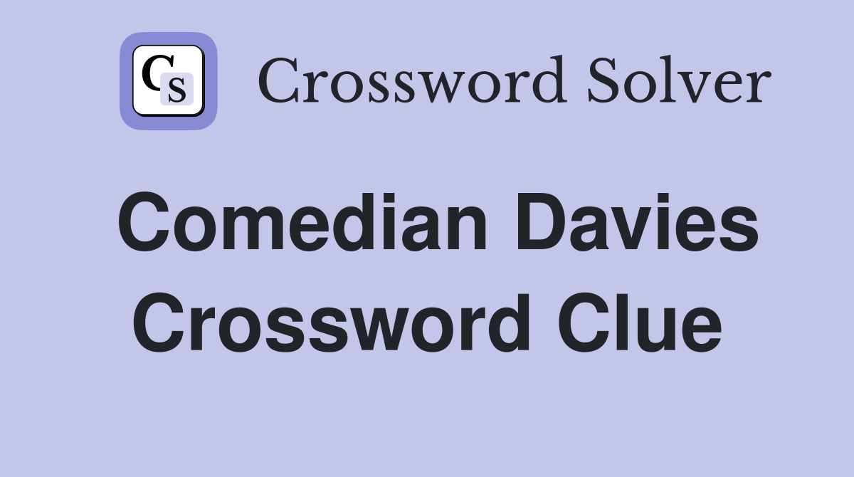 Comedian Davies Crossword Clue