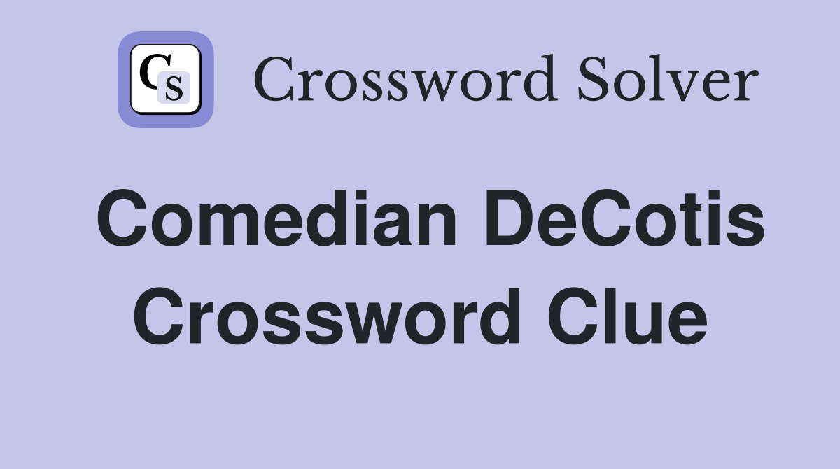Comedian DeCotis Crossword Clue