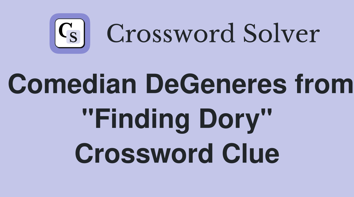 Comedian DeGeneres from "Finding Dory" Crossword Clue