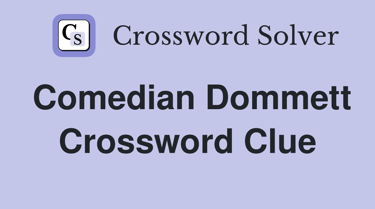 Comedian Dommett Crossword Clue