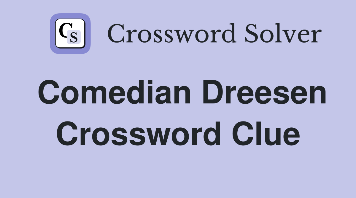 Comedian Dreesen Crossword Clue