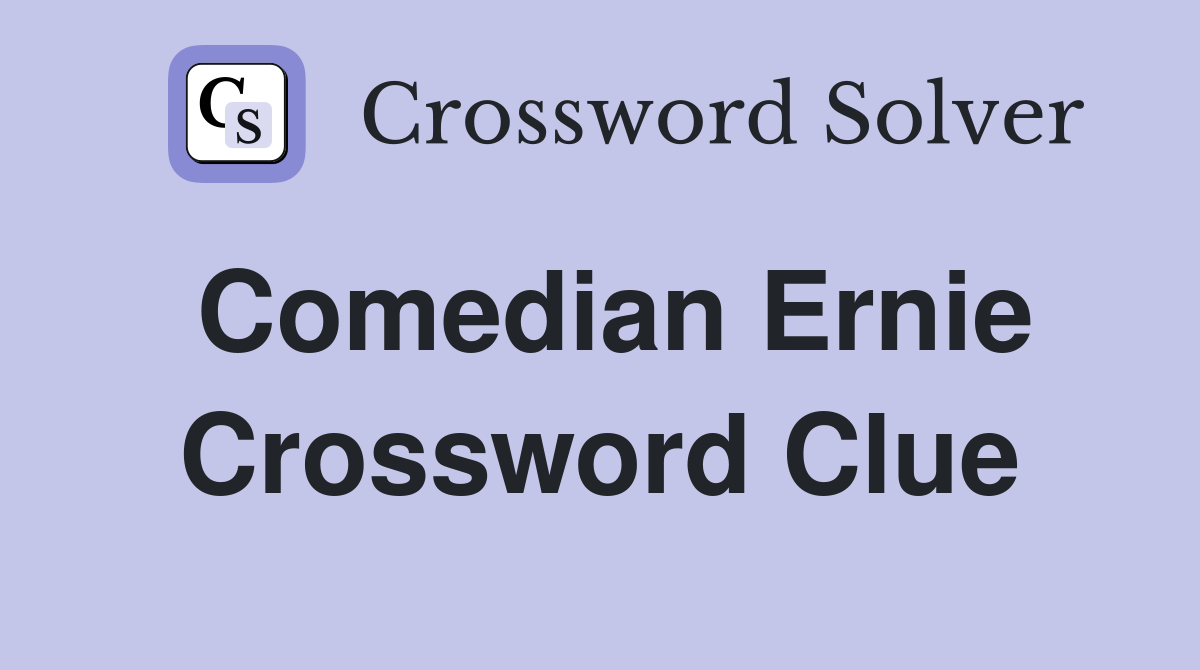 Comedian Ernie Crossword Clue