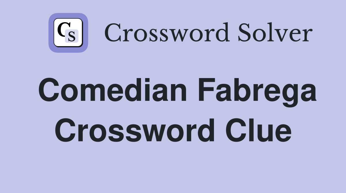 Comedian Fabrega Crossword Clue