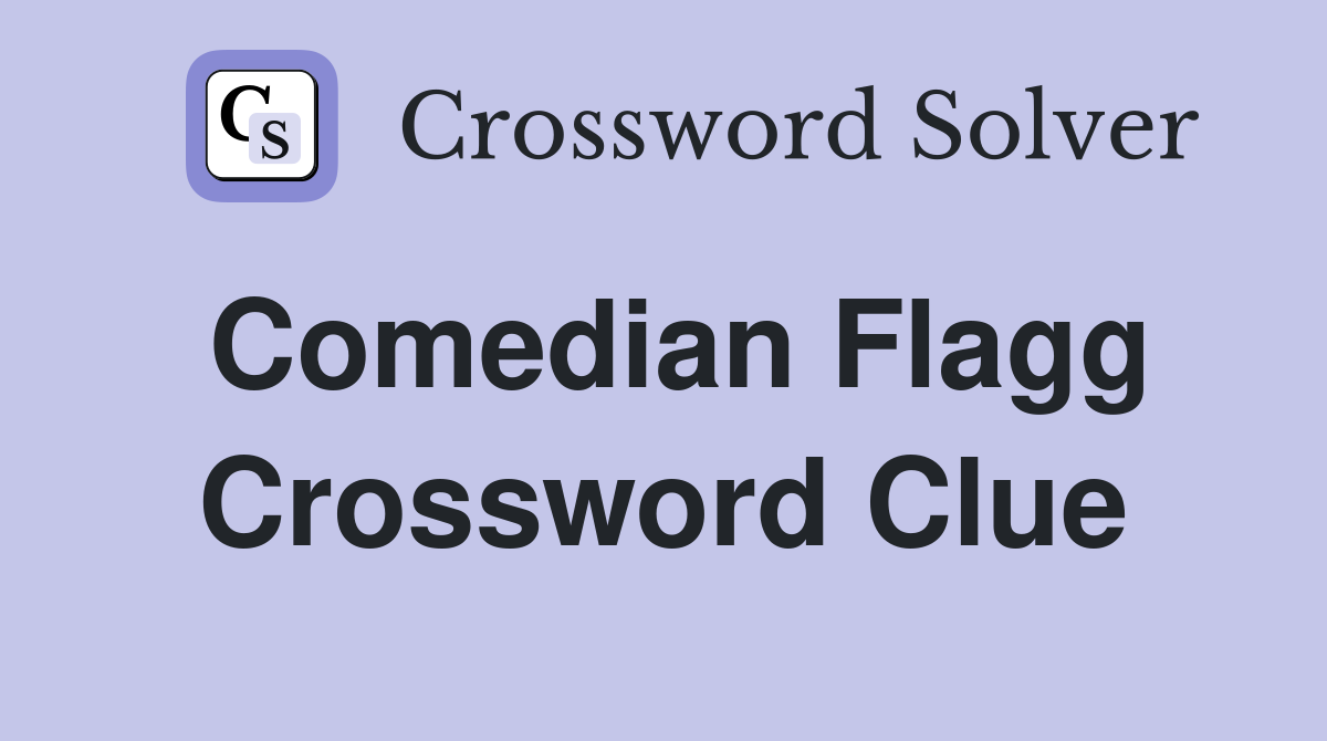Comedian Flagg Crossword Clue