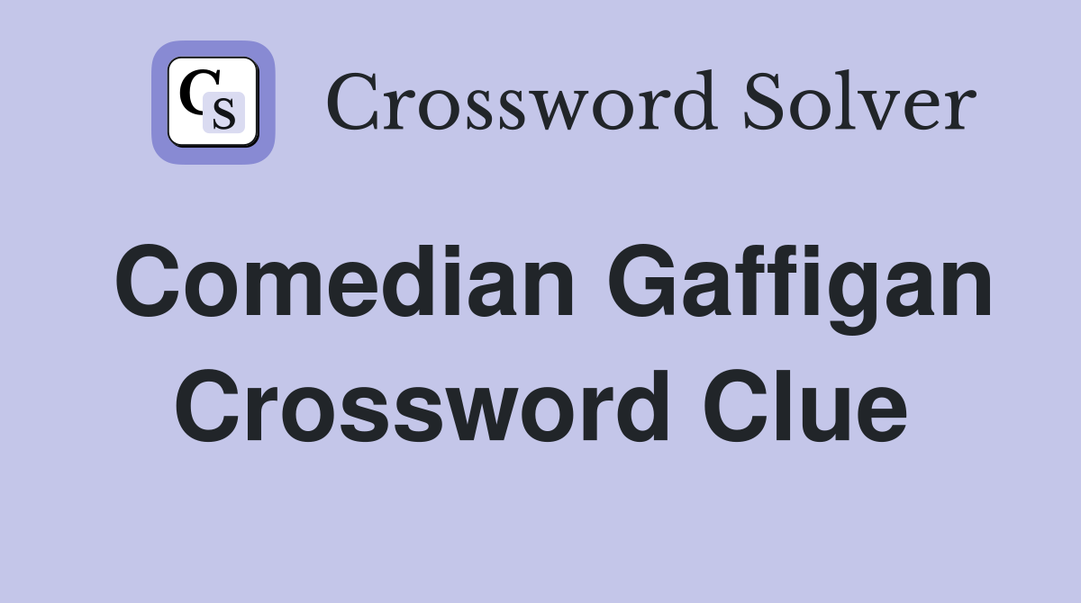 Comedian Gaffigan Crossword Clue
