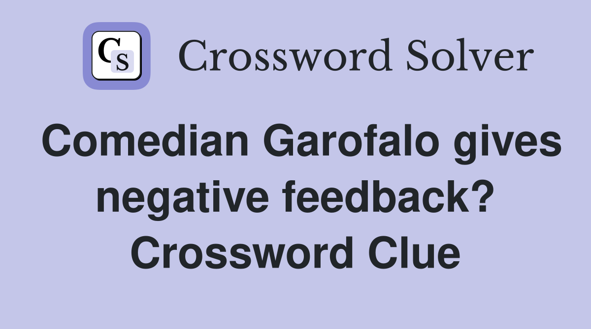 Comedian Garofalo gives negative feedback? Crossword Clue