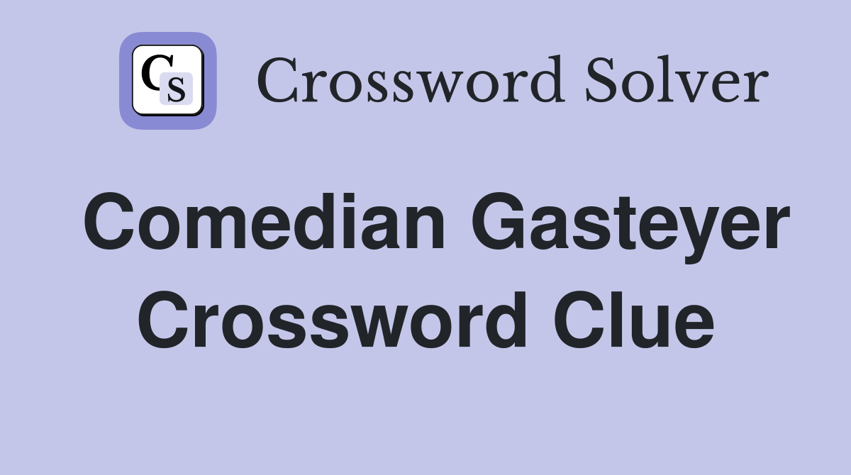 Comedian Gasteyer Crossword Clue