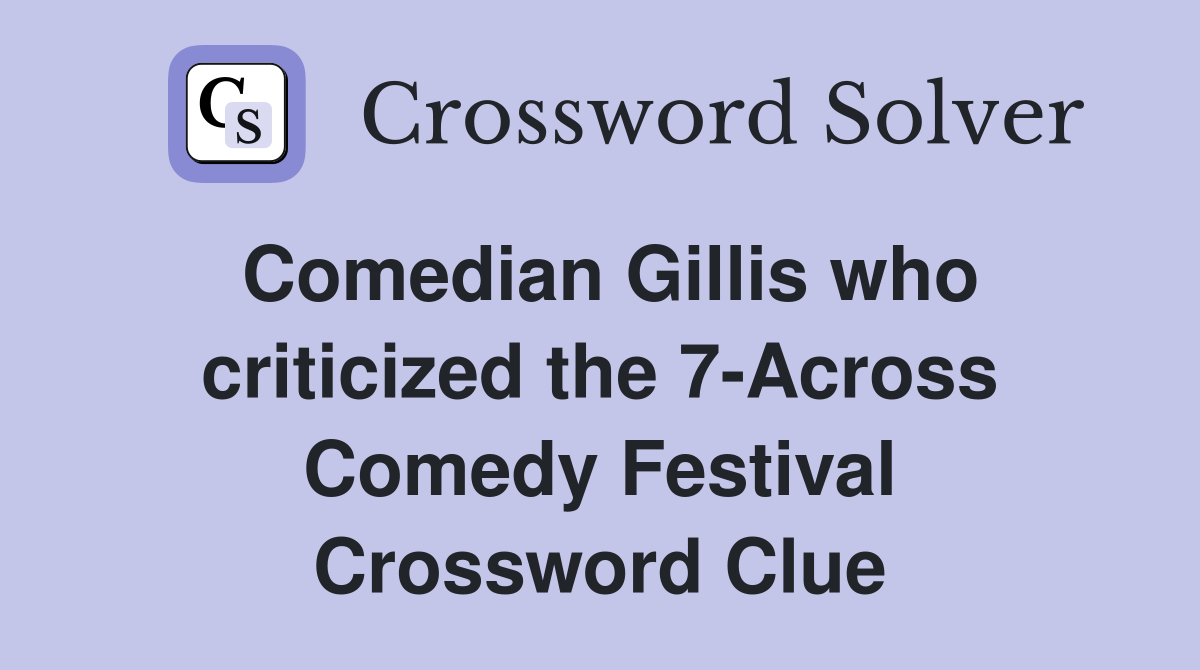 Comedian Gillis who criticized the 7-Across Comedy Festival Crossword Clue